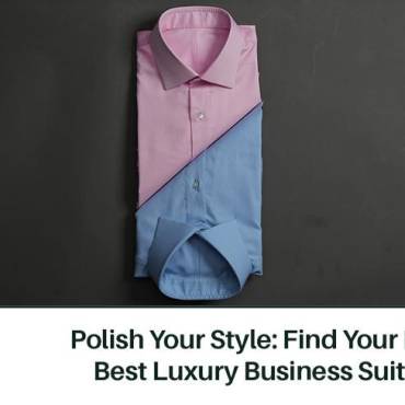 Polish Your Style: Find Your Piece With The Best Luxury Business Suit Tailor in Dubai
